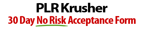PLR Krusher - no risk acceptance form